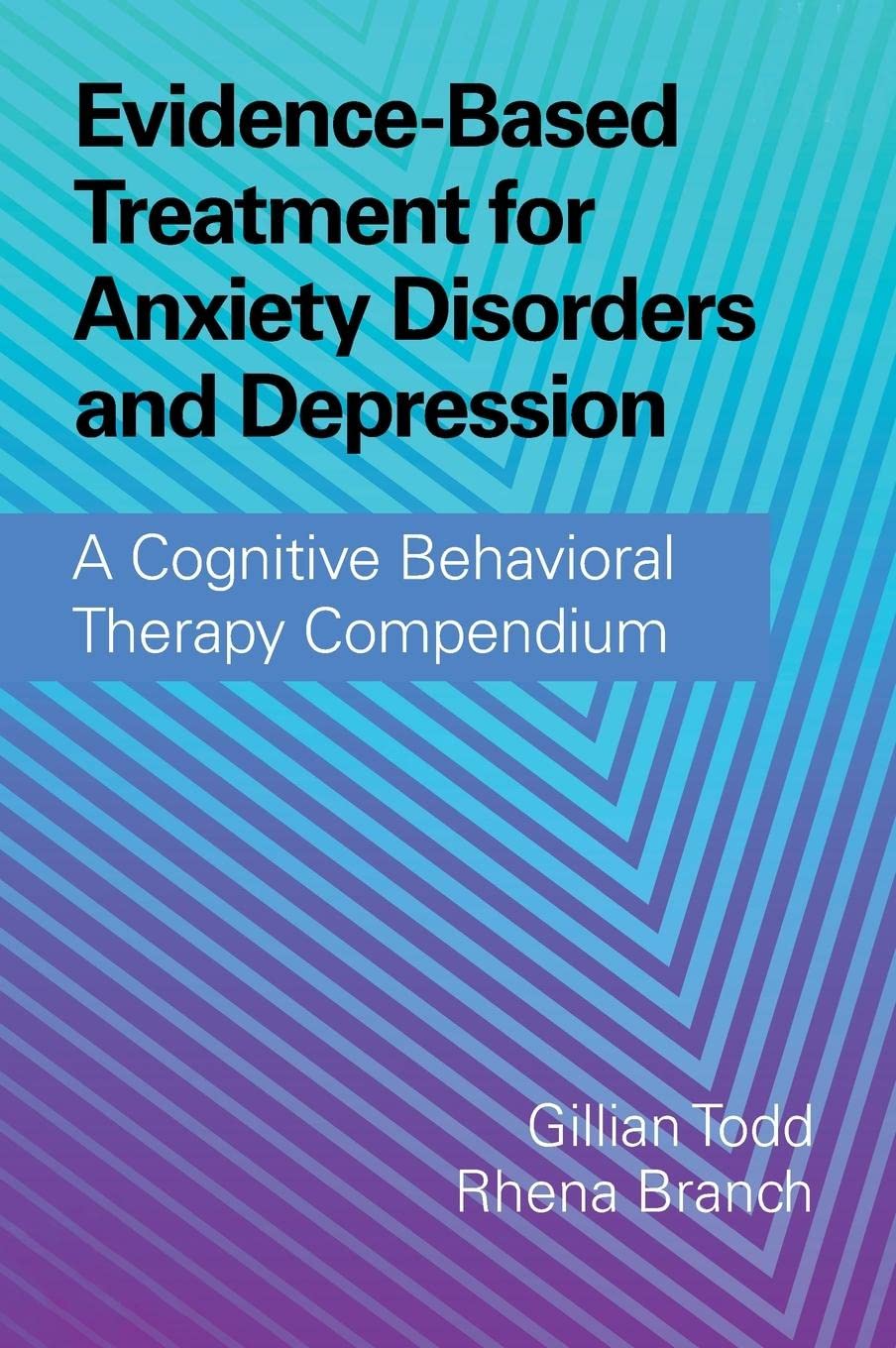 Evidence-Based Treatment for Anxiety Disorders and Depression: A Cognitive Behavioral Therapy Compendium Book