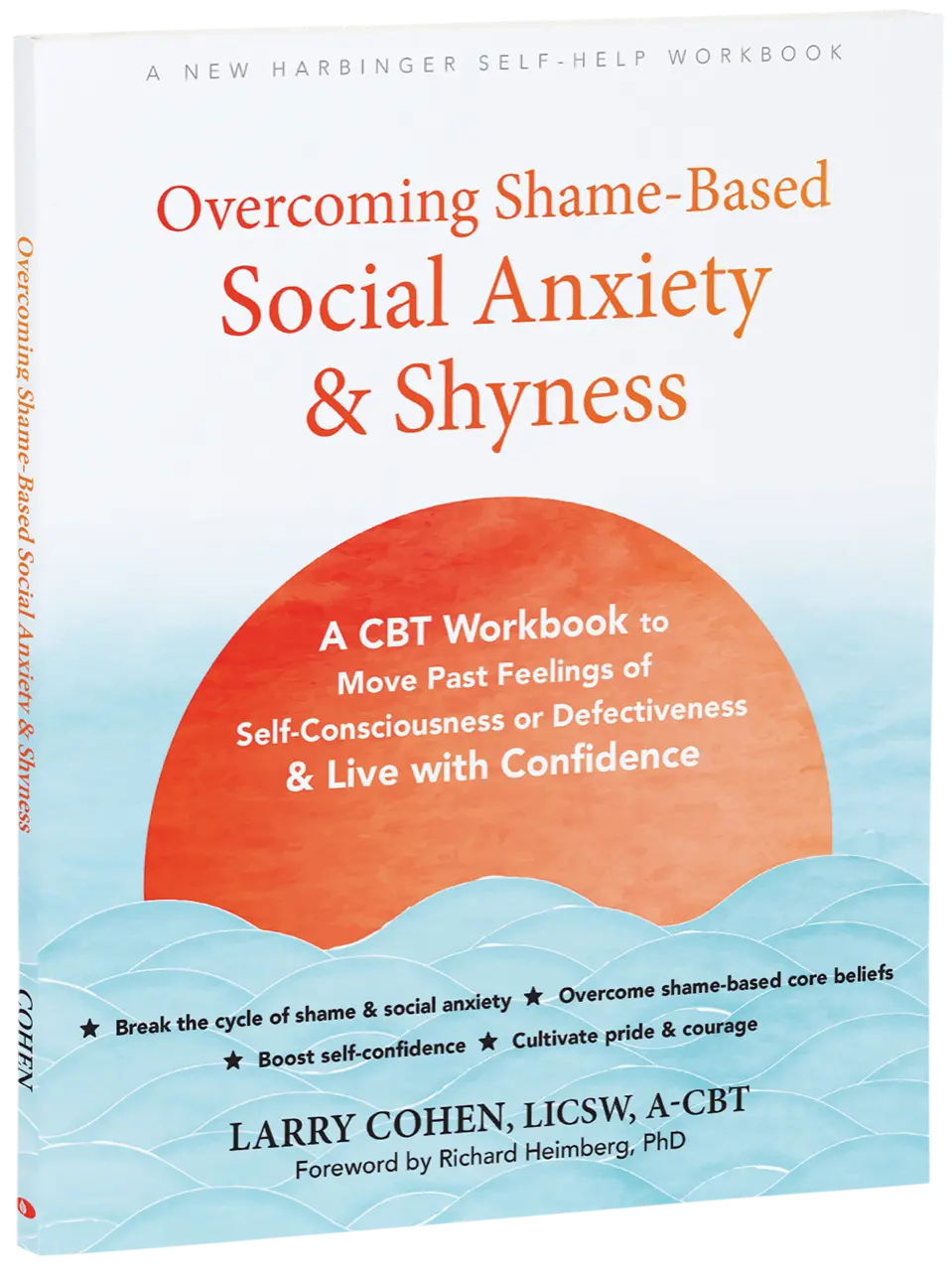 Overcoming Shame-Based Social Anxiety and Shyness: A CBT Workbook to Move Past Feelings of Self-Consciousness or Defectiveness and Live with Confidence